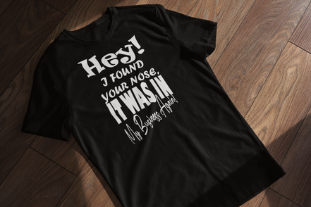 Hey I Found Your Nose T-Shirt - Funny Sarcastic Tee | Eminence Clothing