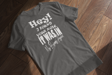 Hey I Found Your Nose T-Shirt - Funny Sarcastic Tee | Eminence Clothing