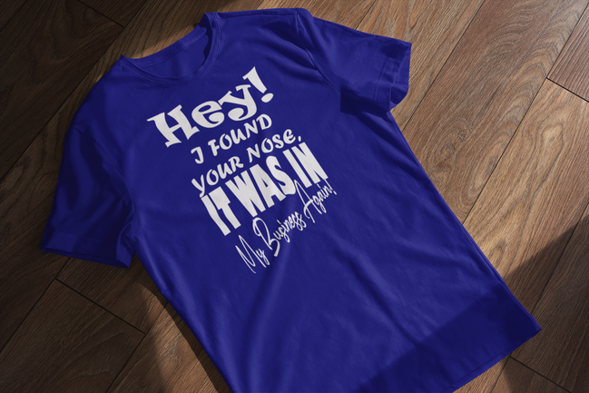Hey I Found Your Nose T-Shirt - Funny Sarcastic Tee | Eminence Clothing