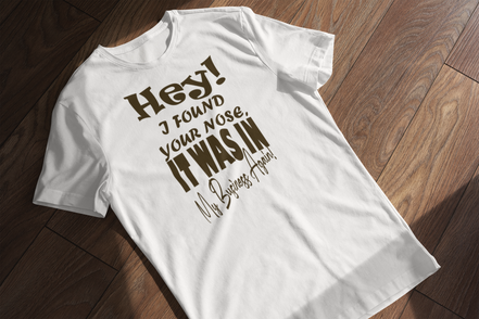Hey I Found Your Nose T-Shirt - Funny Sarcastic Tee | Eminence Clothing