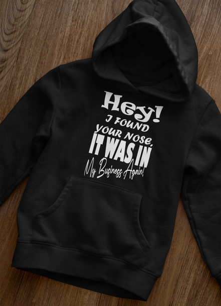 Hey I Found Your Nose Hoodie - Funny Sarcastic Hoodie | Eminence Clothing