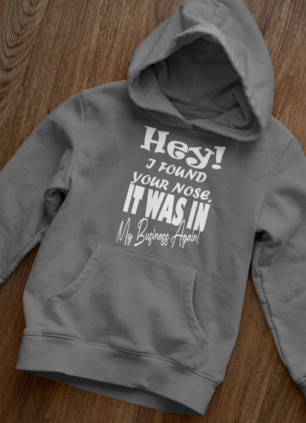 Hey I Found Your Nose Hoodie - Funny Sarcastic Hoodie | Eminence Clothing