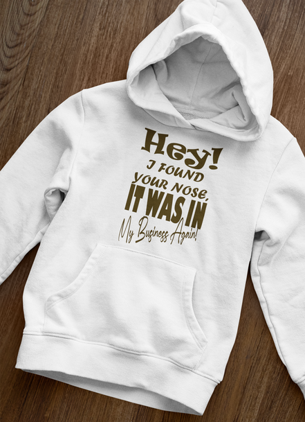 Hey I Found Your Nose Hoodie - Funny Sarcastic Hoodie | Eminence Clothing