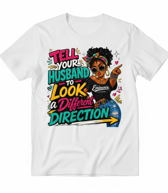 Tell Your Husband to Look a Different Direction Tee - White