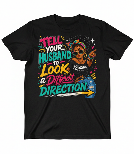 Tell Your Husband to Look a Different Direction Tee - Black