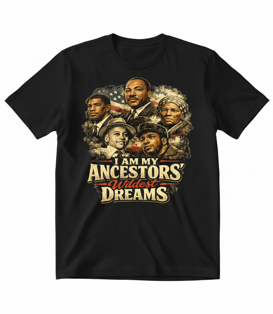 I Am My Ancestors' Wildest Dreams Black T-Shirt